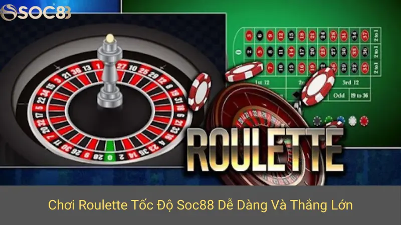 Chơi Roulette Tốc Độ Soc88 Dễ Dàng Và Thắng Lớn
