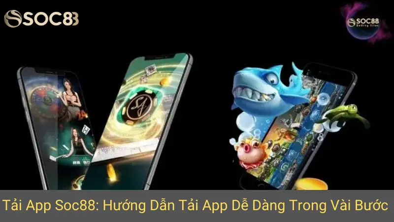 Tải App Soc88: Hướng Dẫn Tải App Dễ Dàng Trong Vài Bước